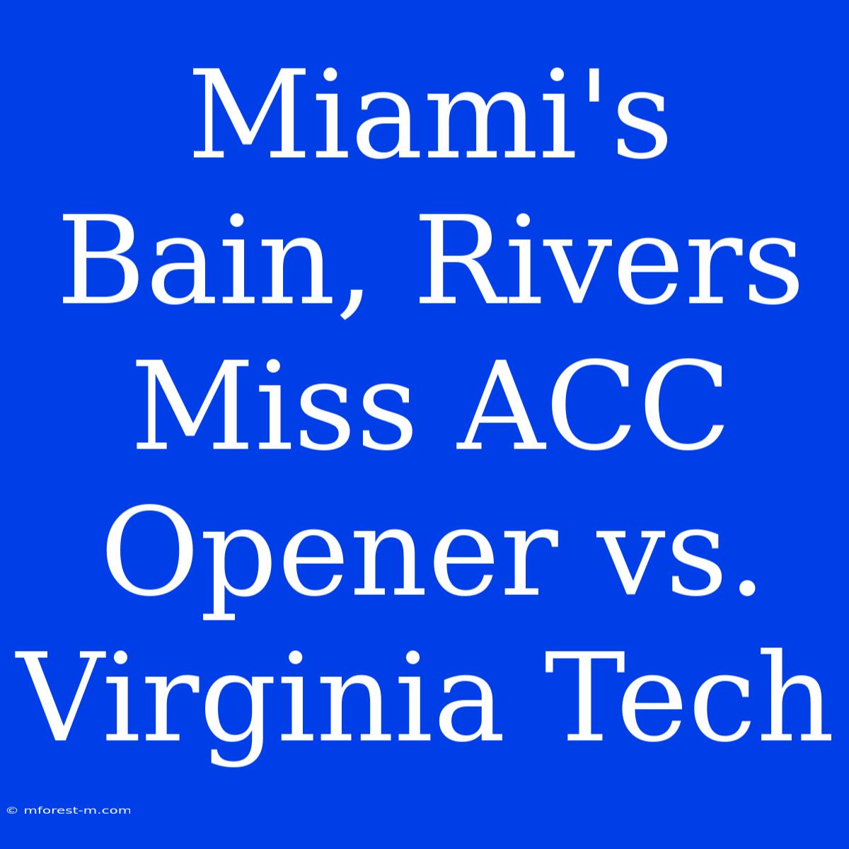 Miami's Bain, Rivers Miss ACC Opener Vs. Virginia Tech