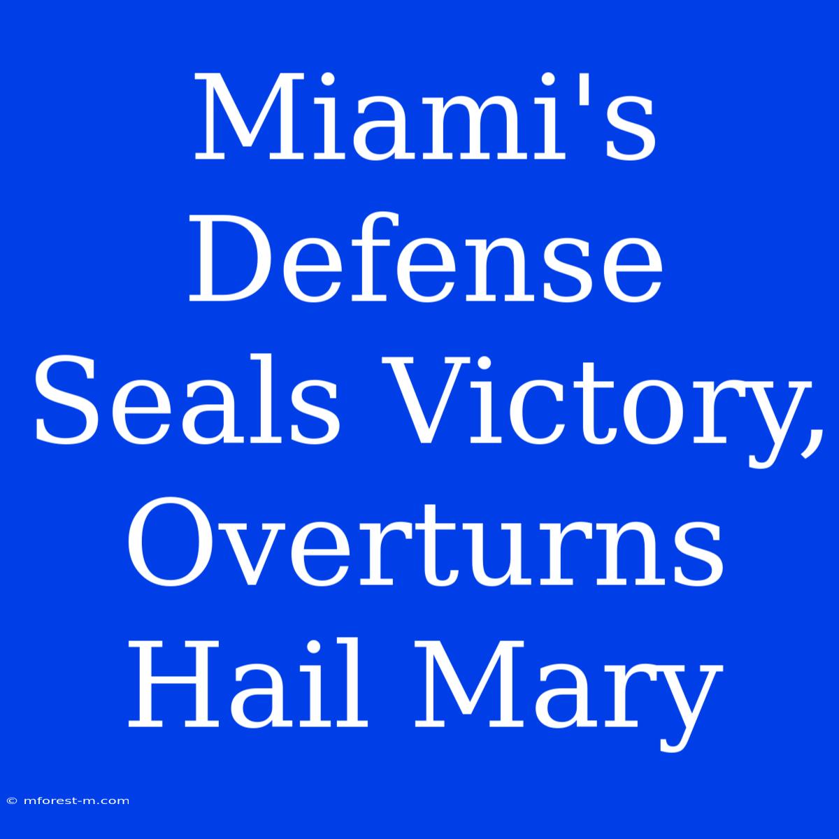 Miami's Defense Seals Victory, Overturns Hail Mary 