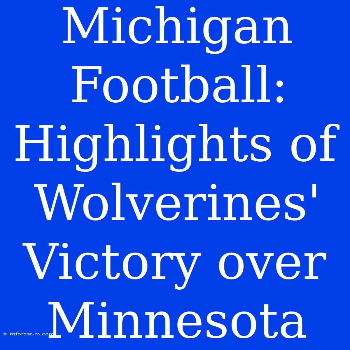 Michigan Football: Highlights Of Wolverines' Victory Over Minnesota