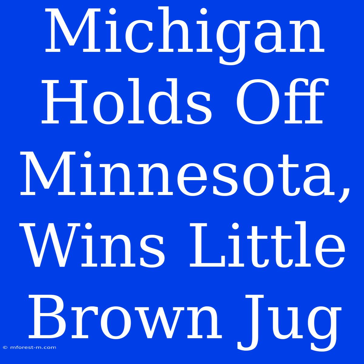 Michigan Holds Off Minnesota, Wins Little Brown Jug