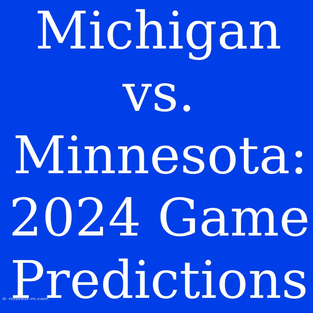 Michigan Vs. Minnesota: 2024 Game Predictions