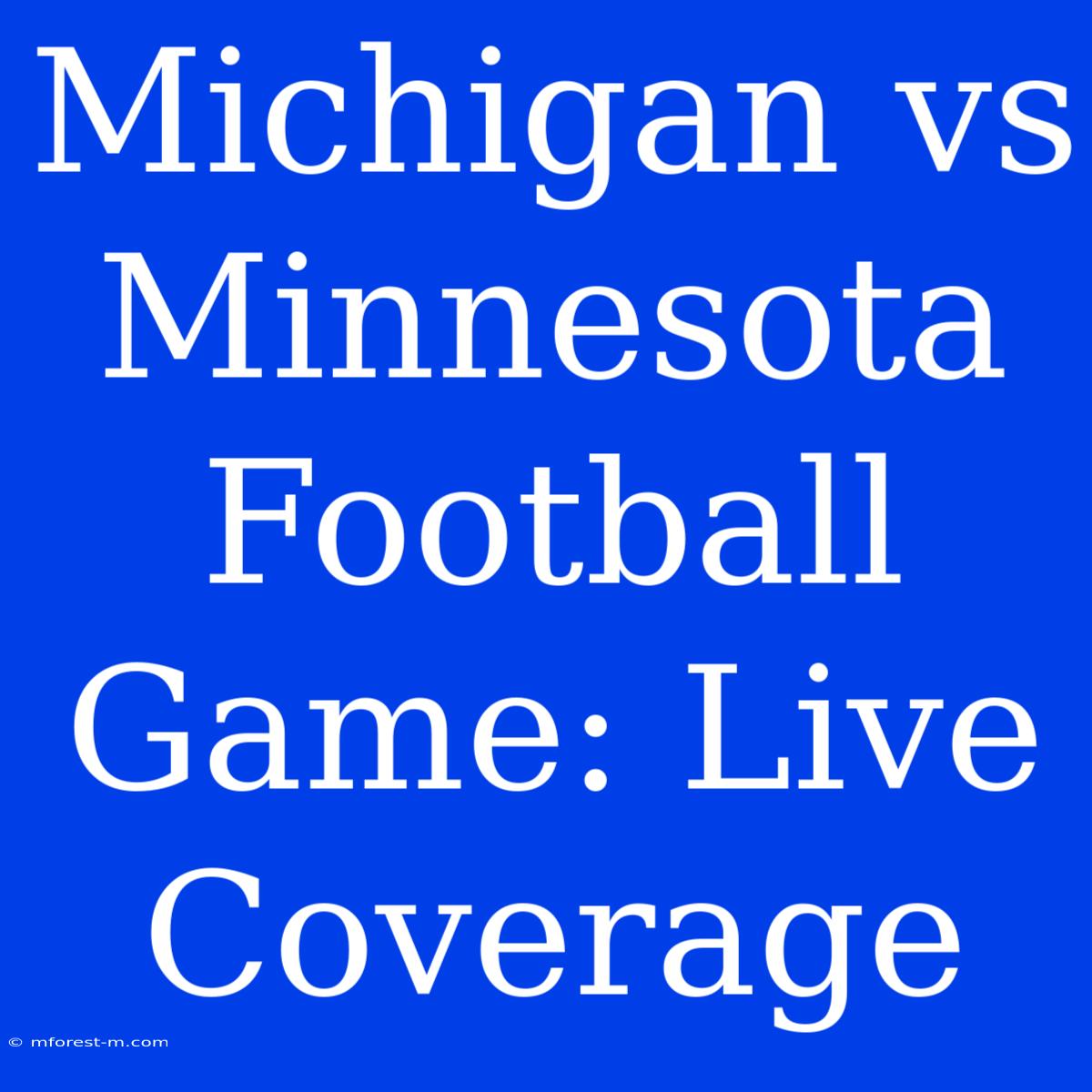 Michigan Vs Minnesota Football Game: Live Coverage