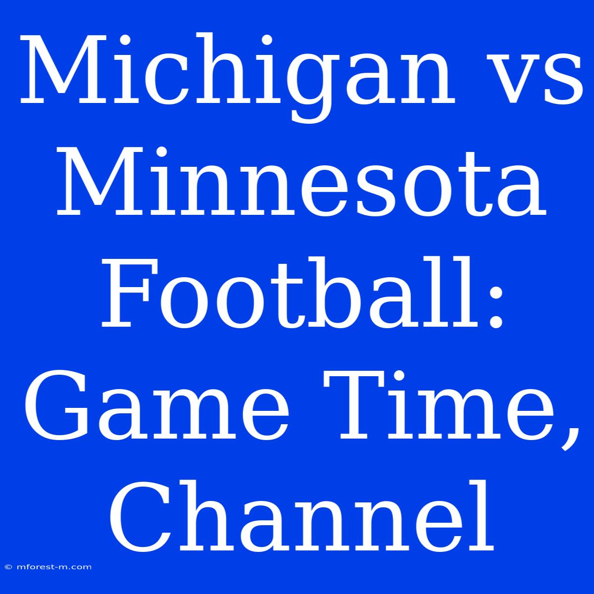 Michigan Vs Minnesota Football: Game Time, Channel