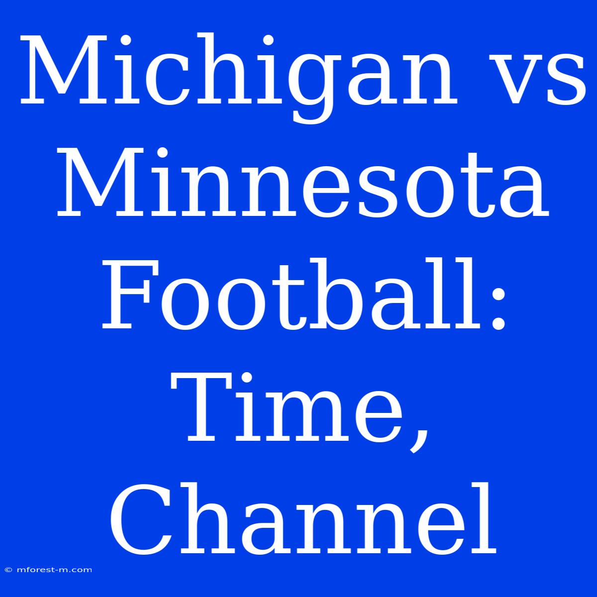 Michigan Vs Minnesota Football: Time, Channel