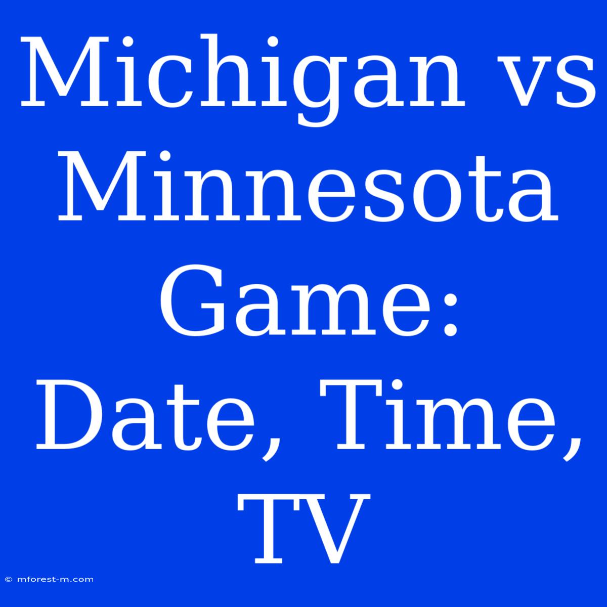 Michigan Vs Minnesota Game: Date, Time, TV