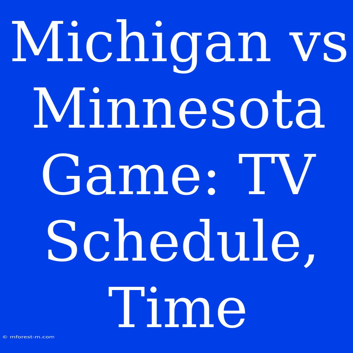 Michigan Vs Minnesota Game: TV Schedule, Time