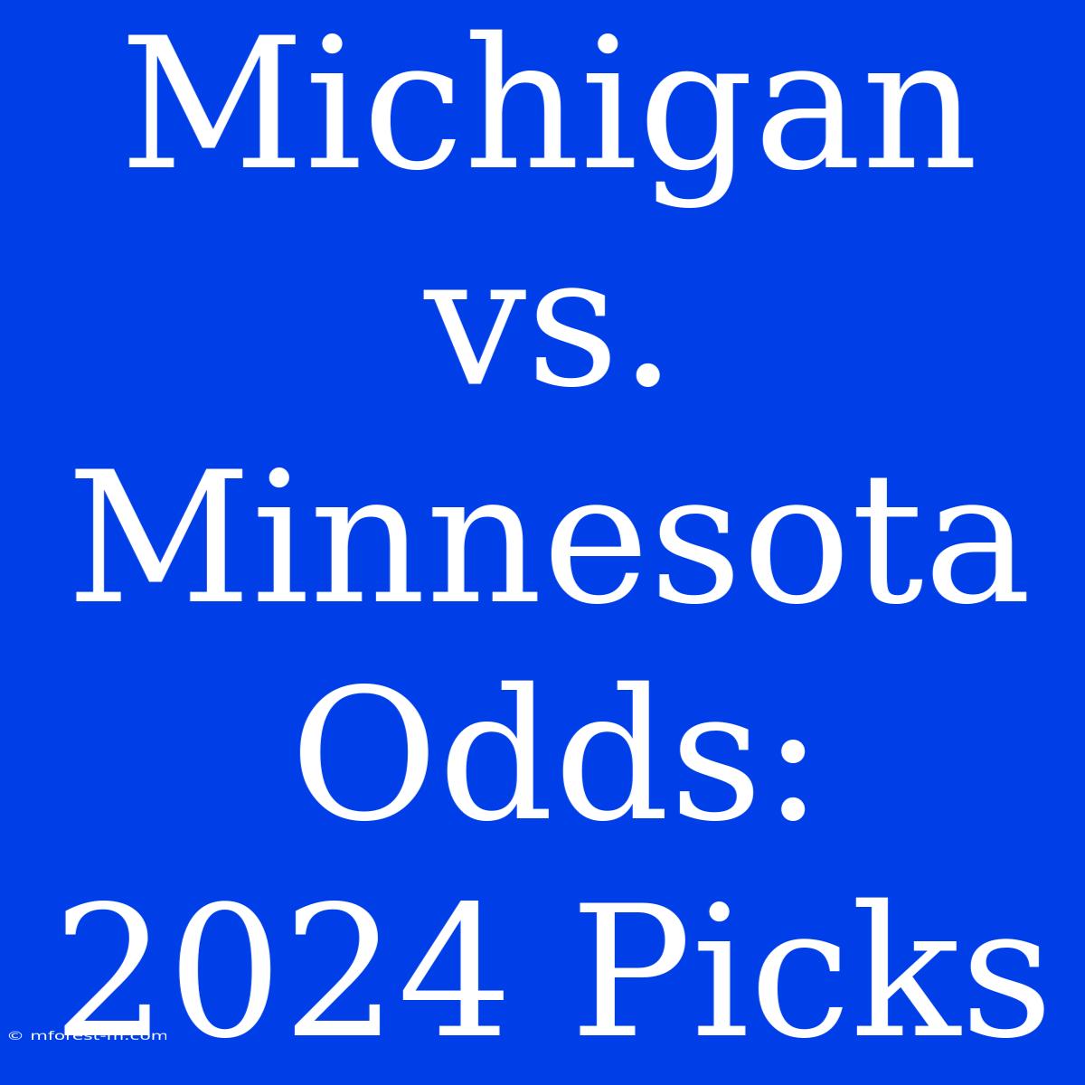 Michigan Vs. Minnesota Odds: 2024 Picks