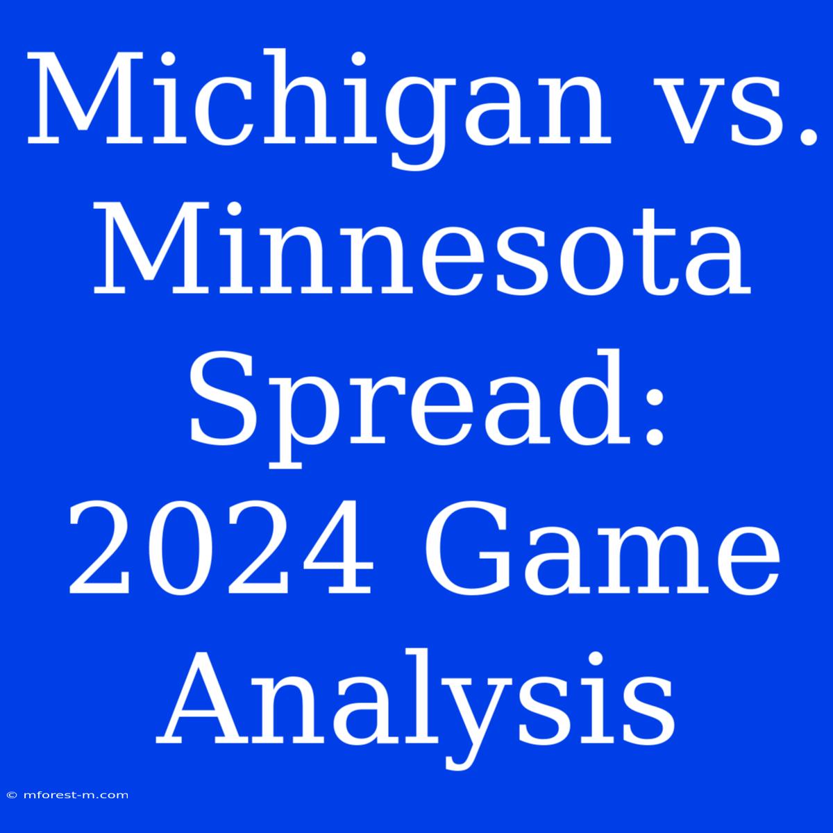 Michigan Vs. Minnesota Spread: 2024 Game Analysis