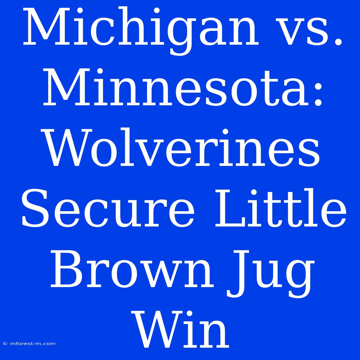 Michigan Vs. Minnesota: Wolverines Secure Little Brown Jug Win