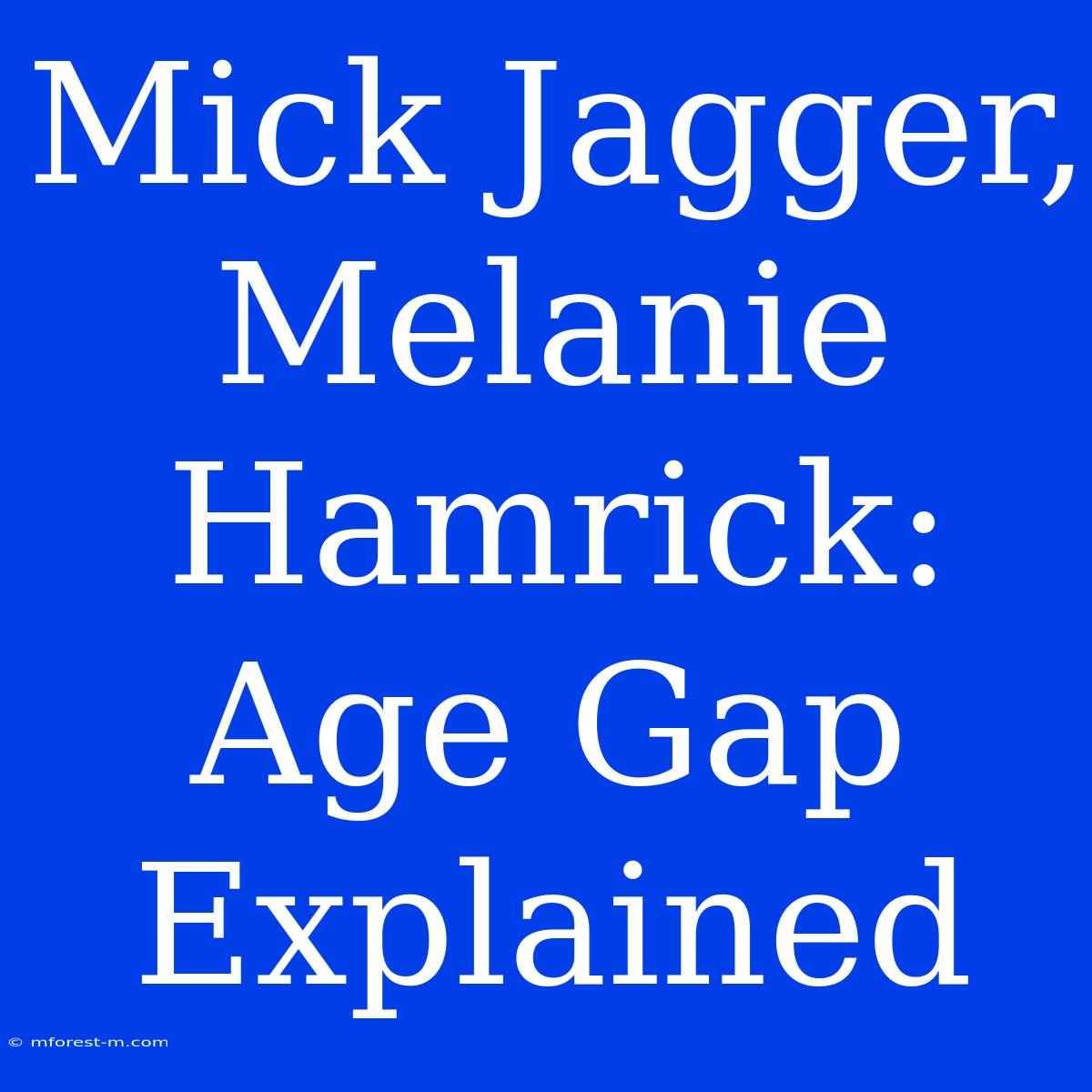 Mick Jagger, Melanie Hamrick: Age Gap Explained