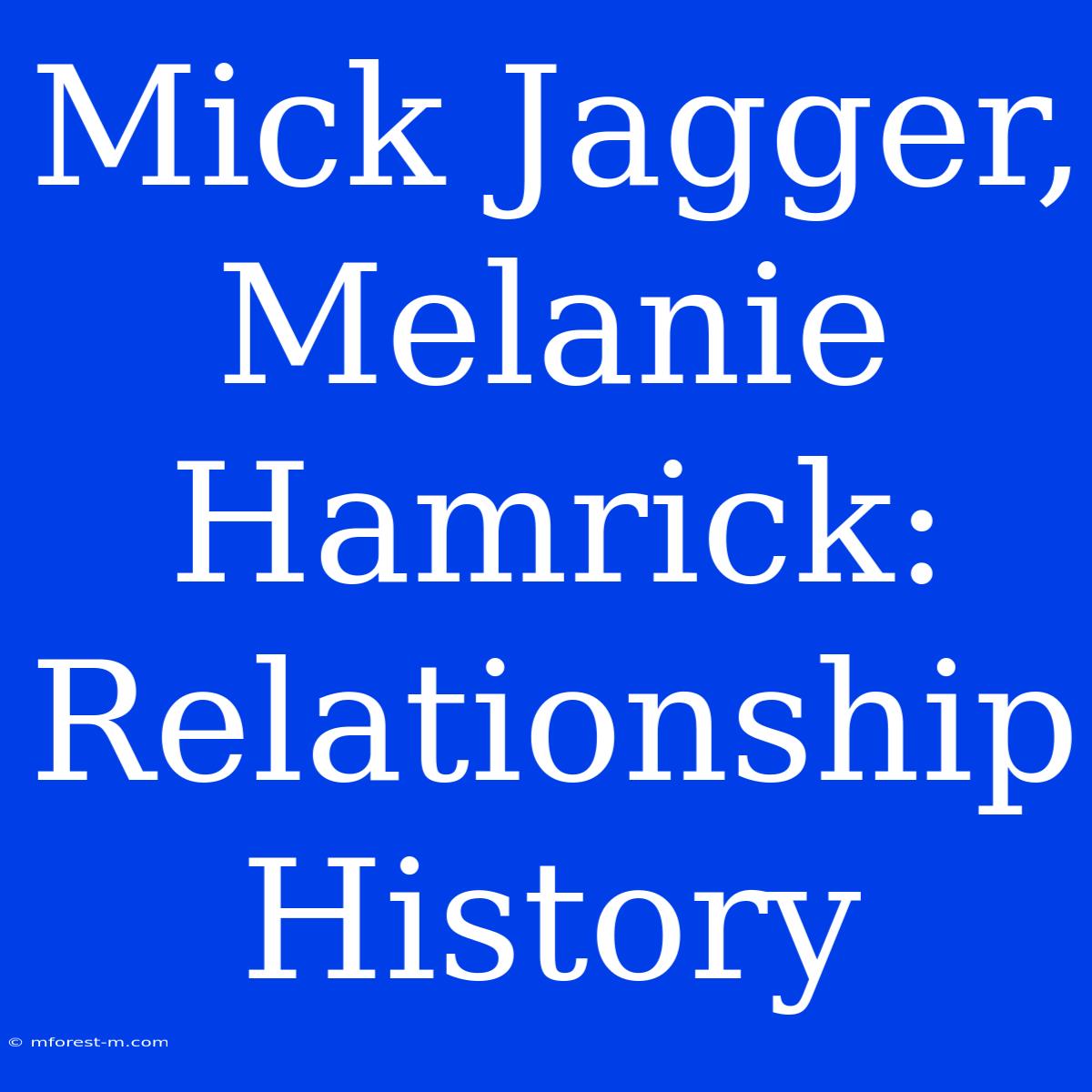 Mick Jagger, Melanie Hamrick: Relationship History