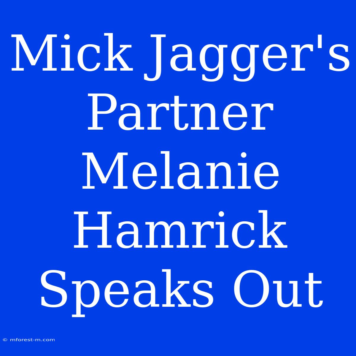 Mick Jagger's Partner Melanie Hamrick Speaks Out