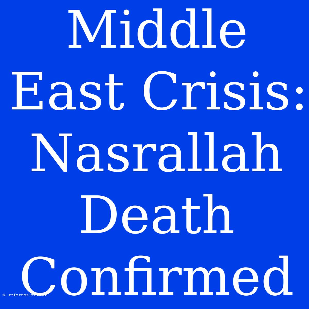 Middle East Crisis: Nasrallah Death Confirmed