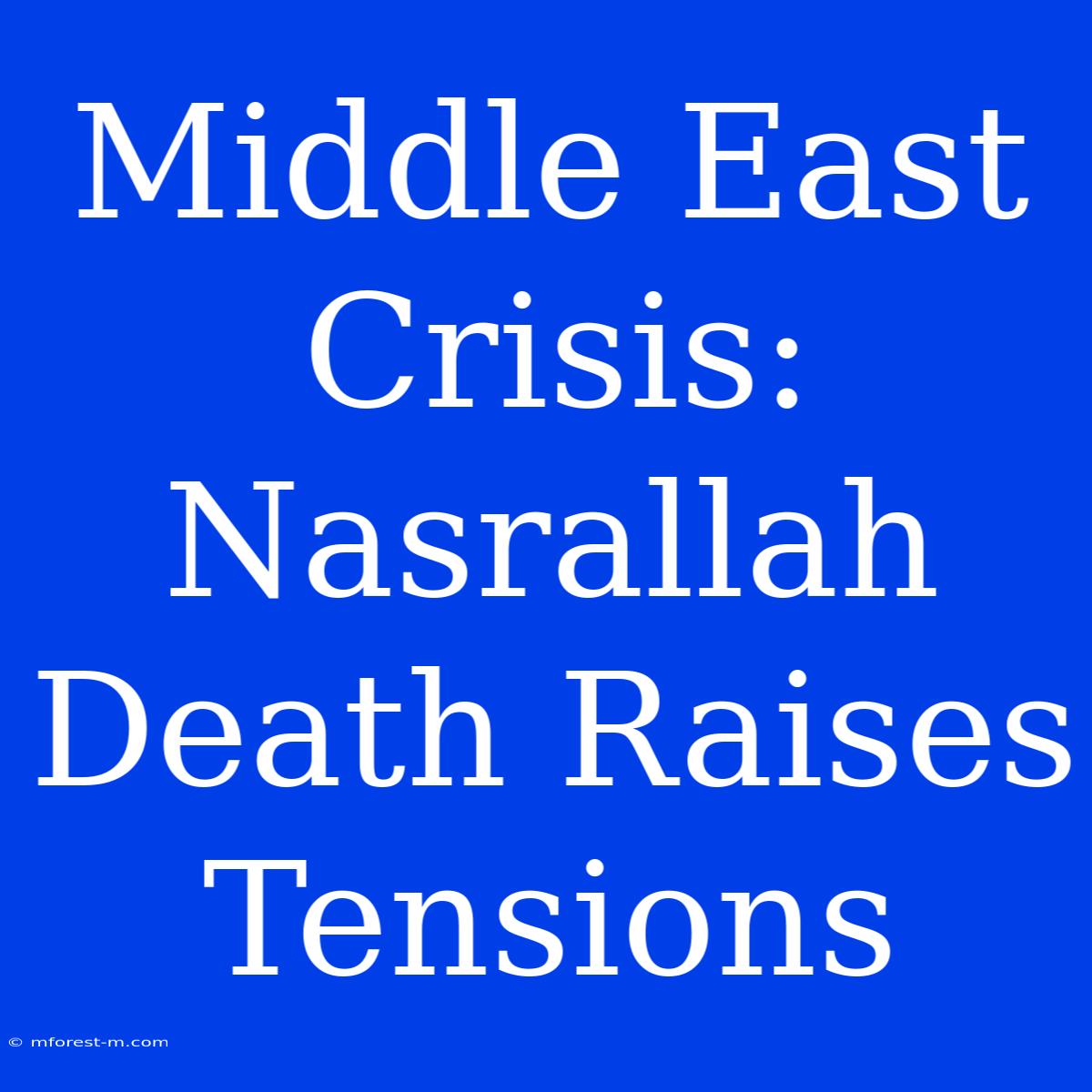 Middle East Crisis: Nasrallah Death Raises Tensions