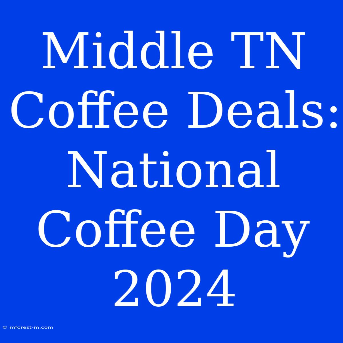 Middle TN Coffee Deals: National Coffee Day 2024