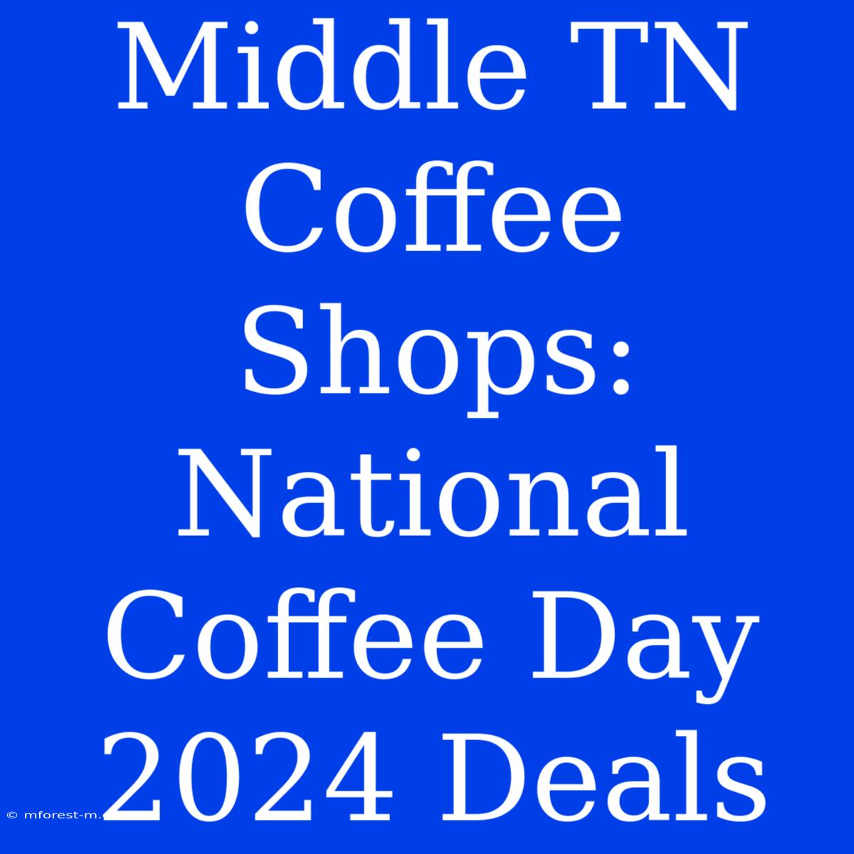 Middle TN Coffee Shops: National Coffee Day 2024 Deals