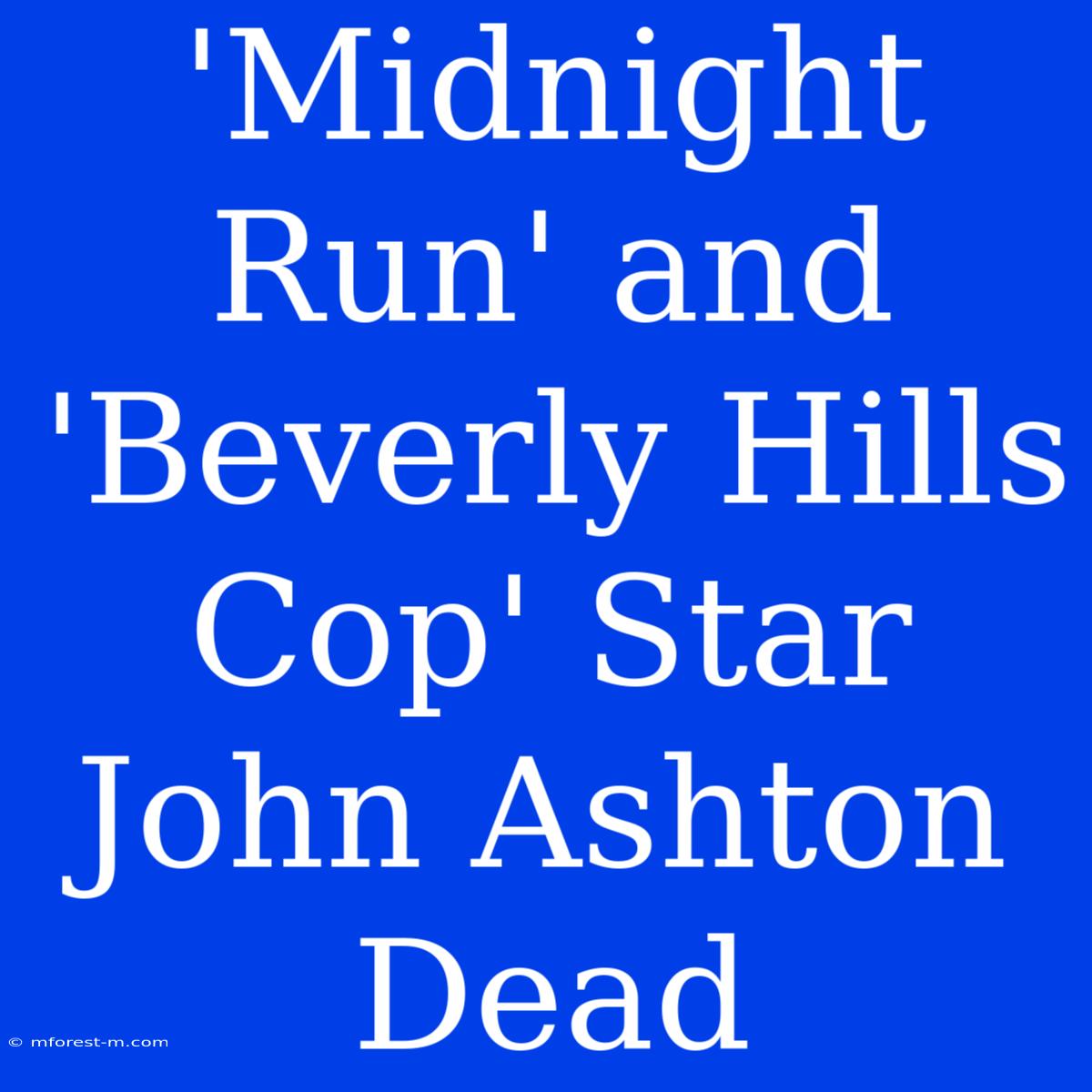 'Midnight Run' And 'Beverly Hills Cop' Star John Ashton Dead