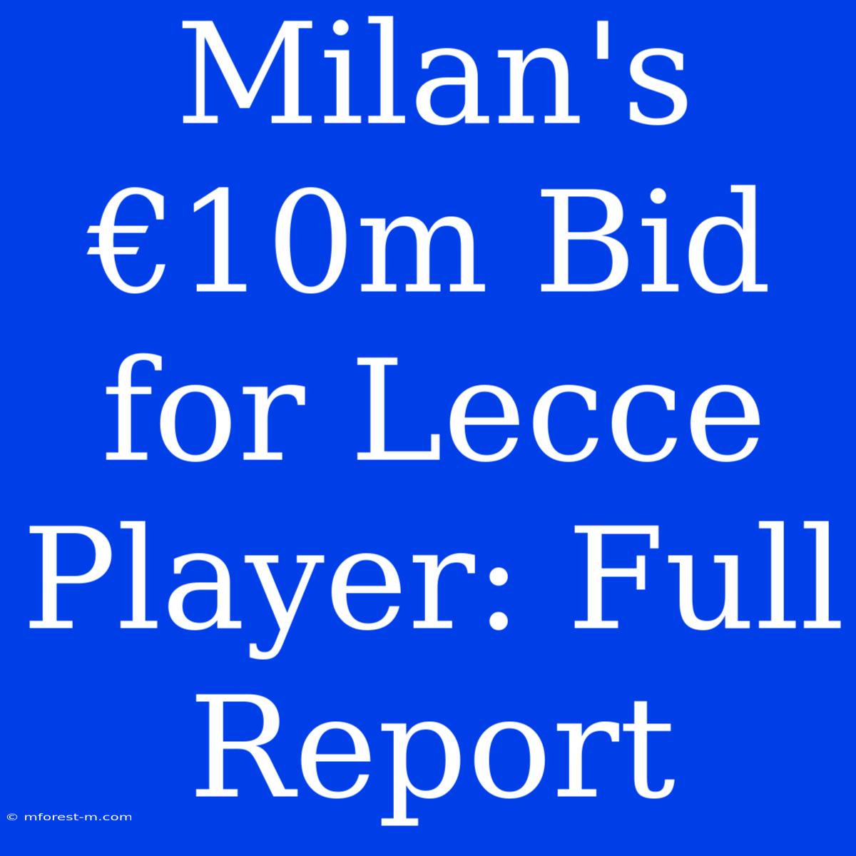 Milan's €10m Bid For Lecce Player: Full Report