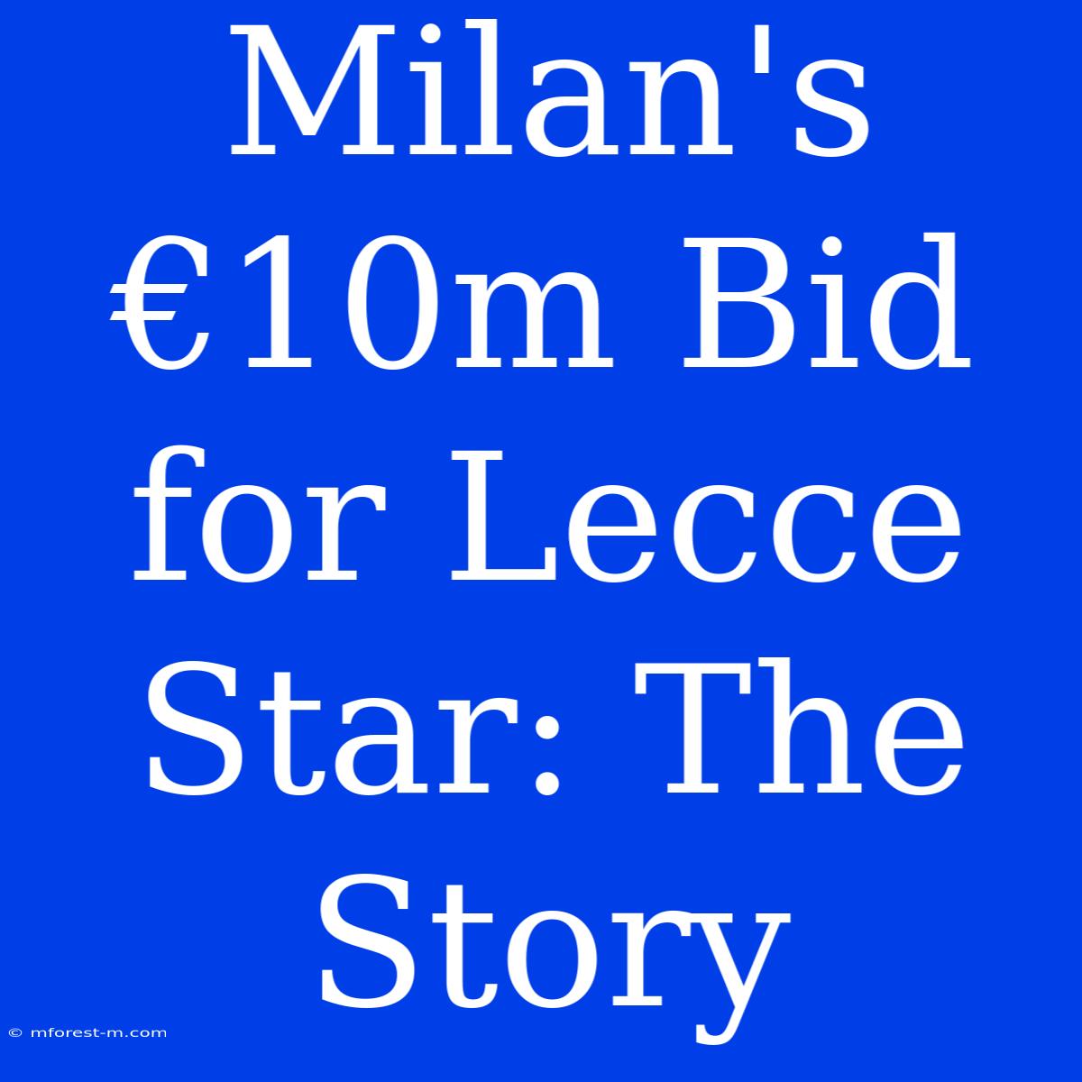 Milan's €10m Bid For Lecce Star: The Story