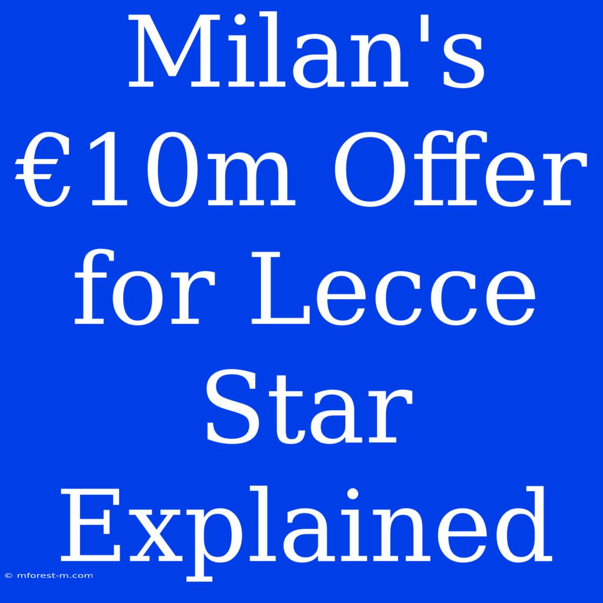 Milan's €10m Offer For Lecce Star Explained