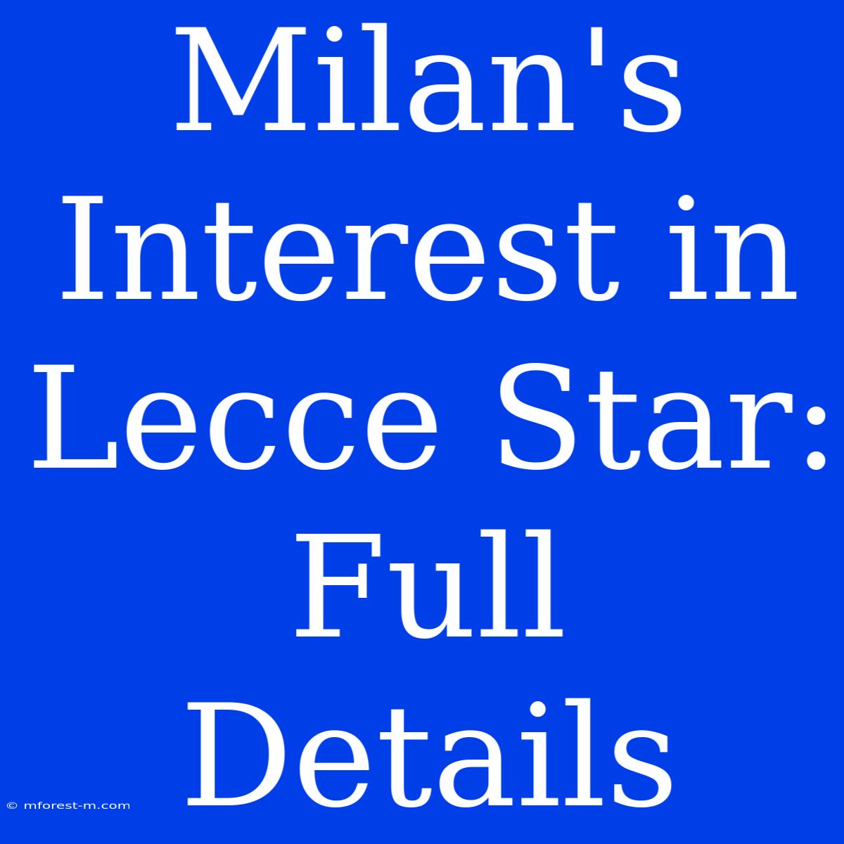 Milan's Interest In Lecce Star: Full Details