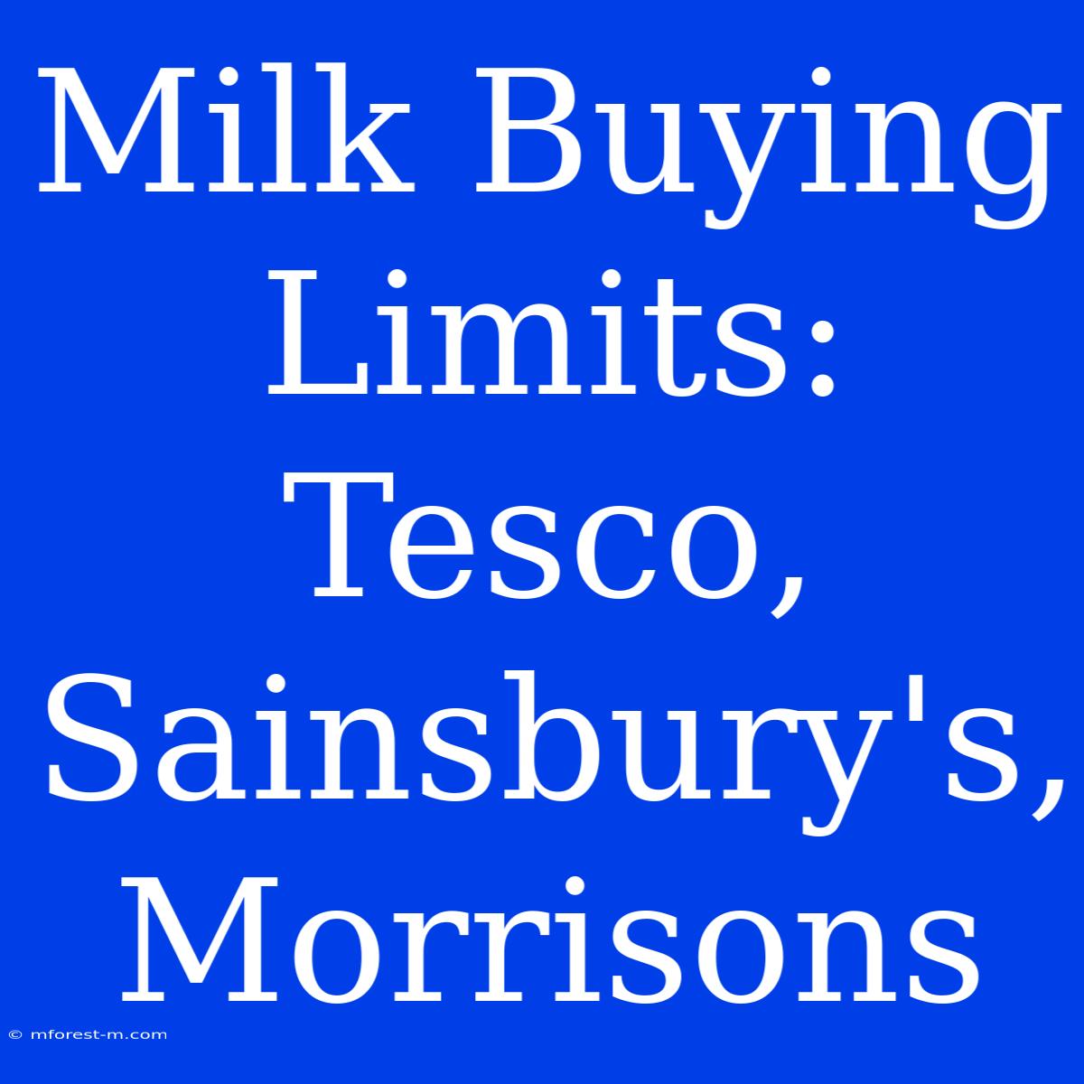 Milk Buying Limits: Tesco, Sainsbury's, Morrisons 