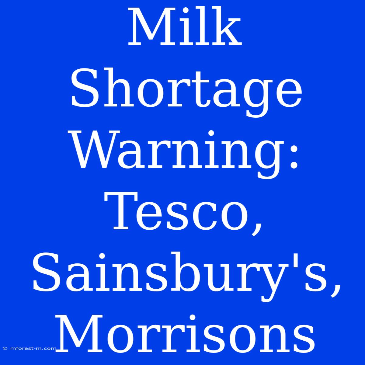 Milk Shortage Warning: Tesco, Sainsbury's, Morrisons