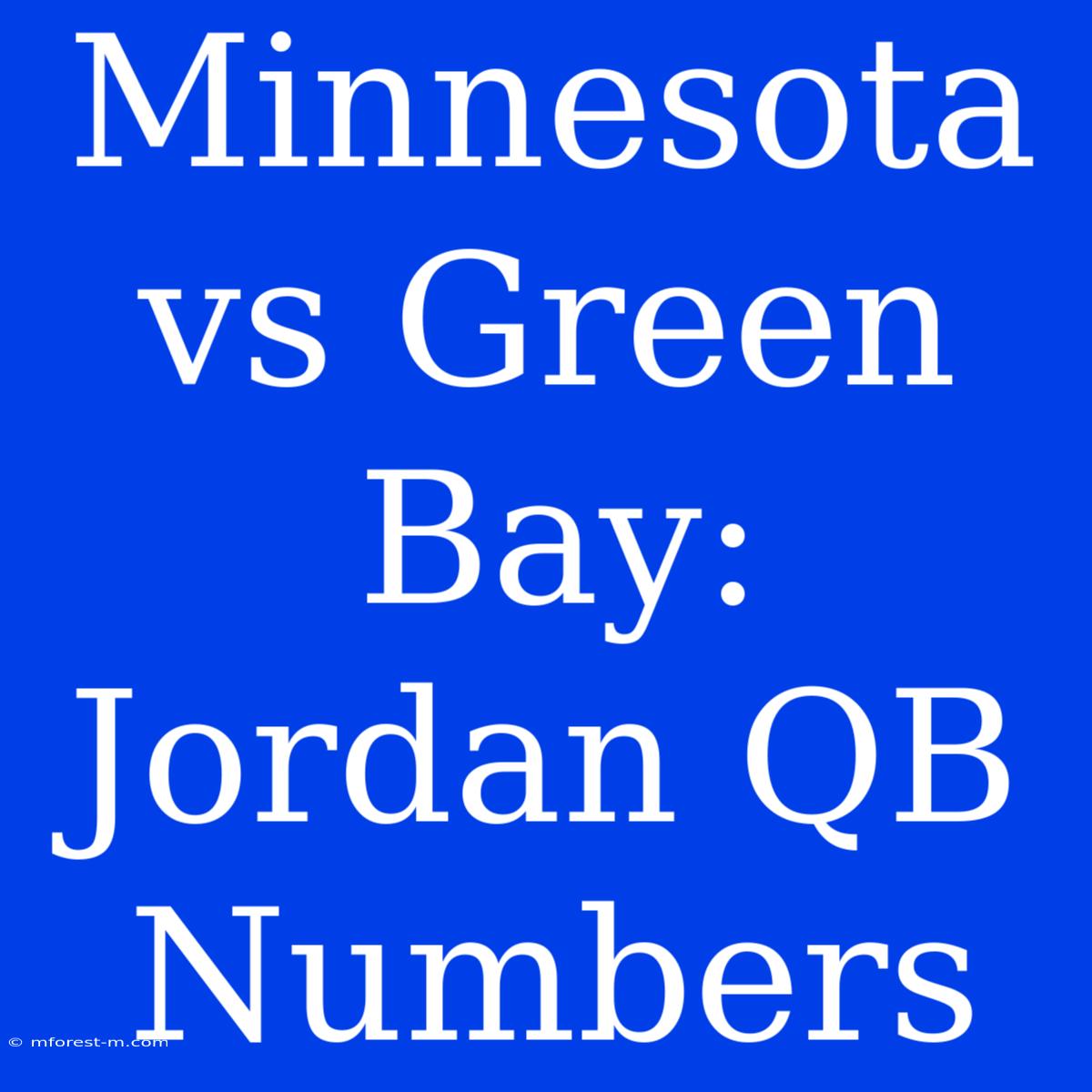 Minnesota Vs Green Bay: Jordan QB Numbers