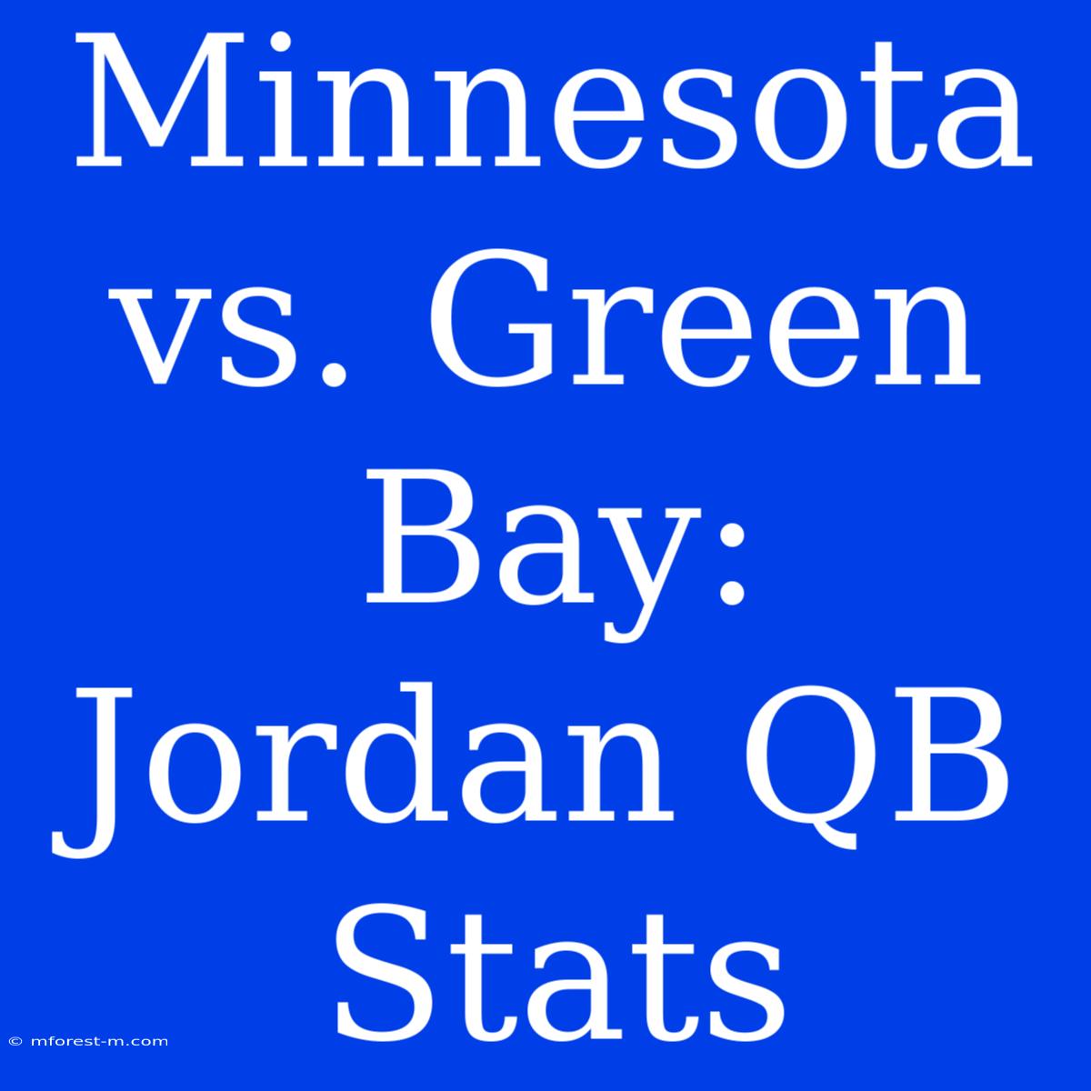 Minnesota Vs. Green Bay: Jordan QB Stats