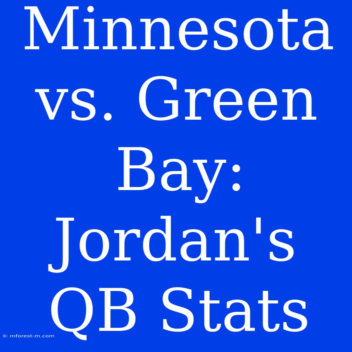 Minnesota Vs. Green Bay: Jordan's QB Stats