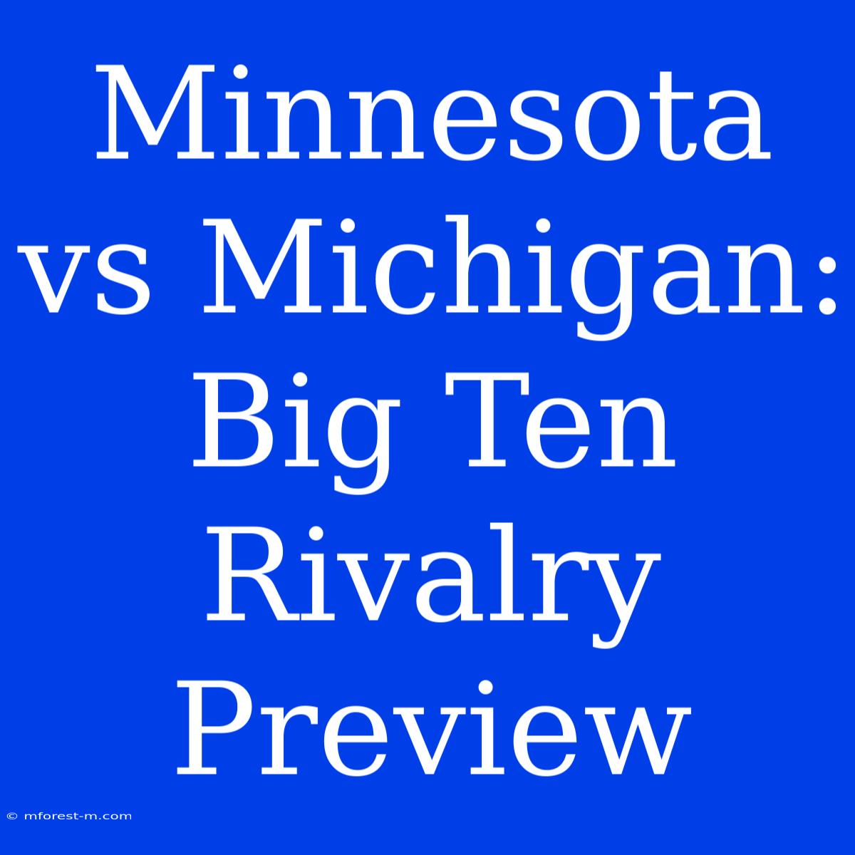 Minnesota Vs Michigan:  Big Ten Rivalry Preview