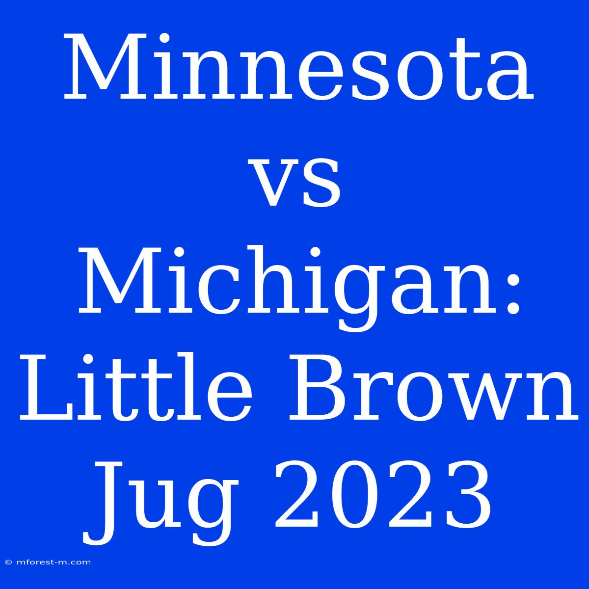 Minnesota Vs Michigan:  Little Brown Jug 2023