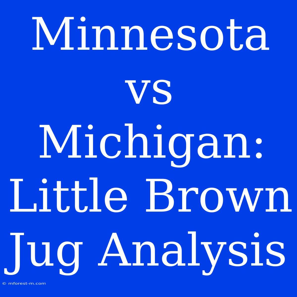 Minnesota Vs Michigan:  Little Brown Jug Analysis 