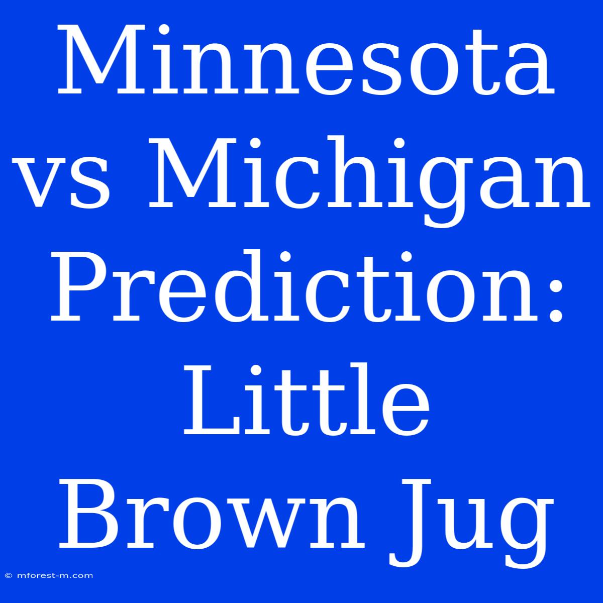 Minnesota Vs Michigan Prediction: Little Brown Jug