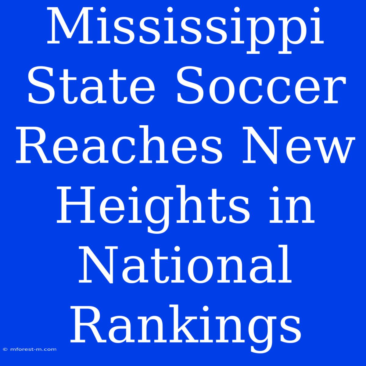 Mississippi State Soccer Reaches New Heights In National Rankings