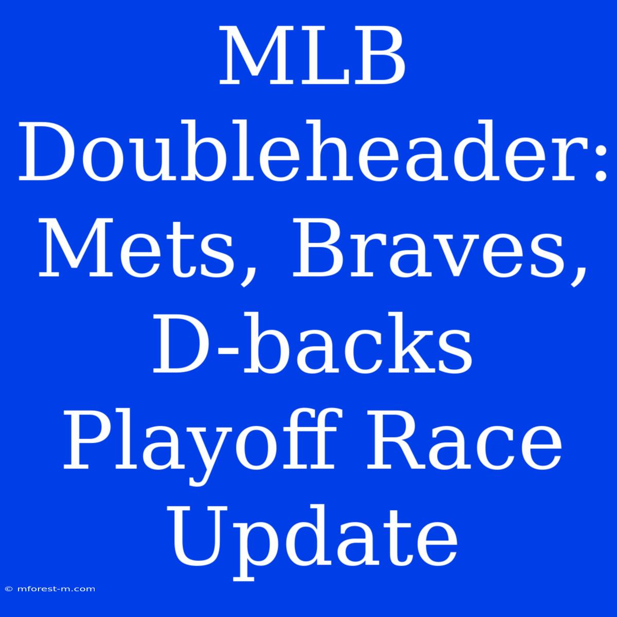 MLB Doubleheader: Mets, Braves, D-backs Playoff Race Update