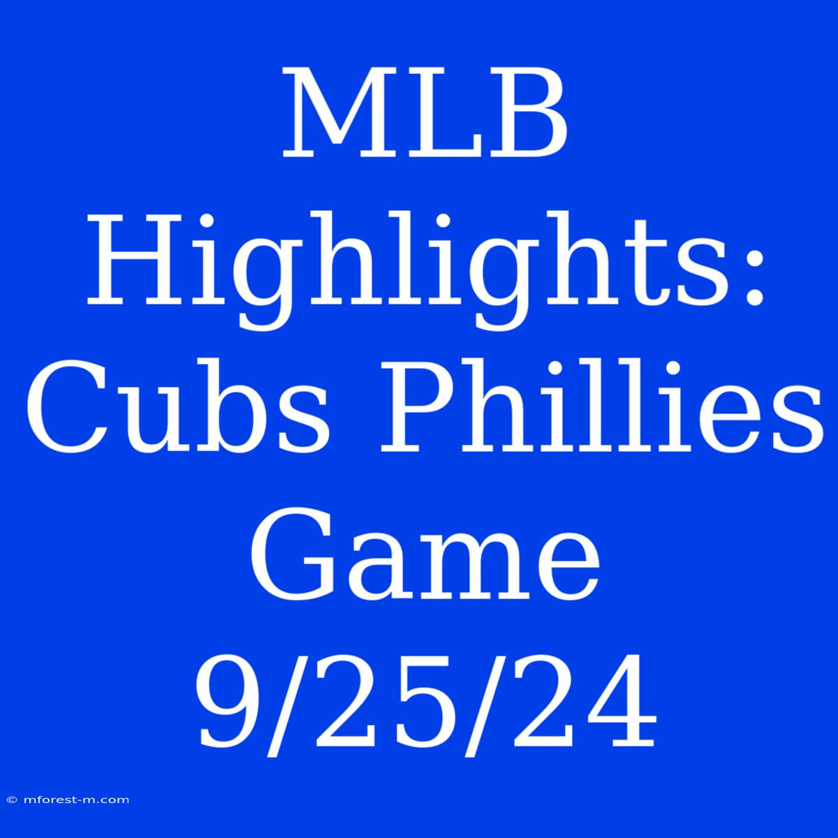 MLB Highlights: Cubs Phillies Game 9/25/24 