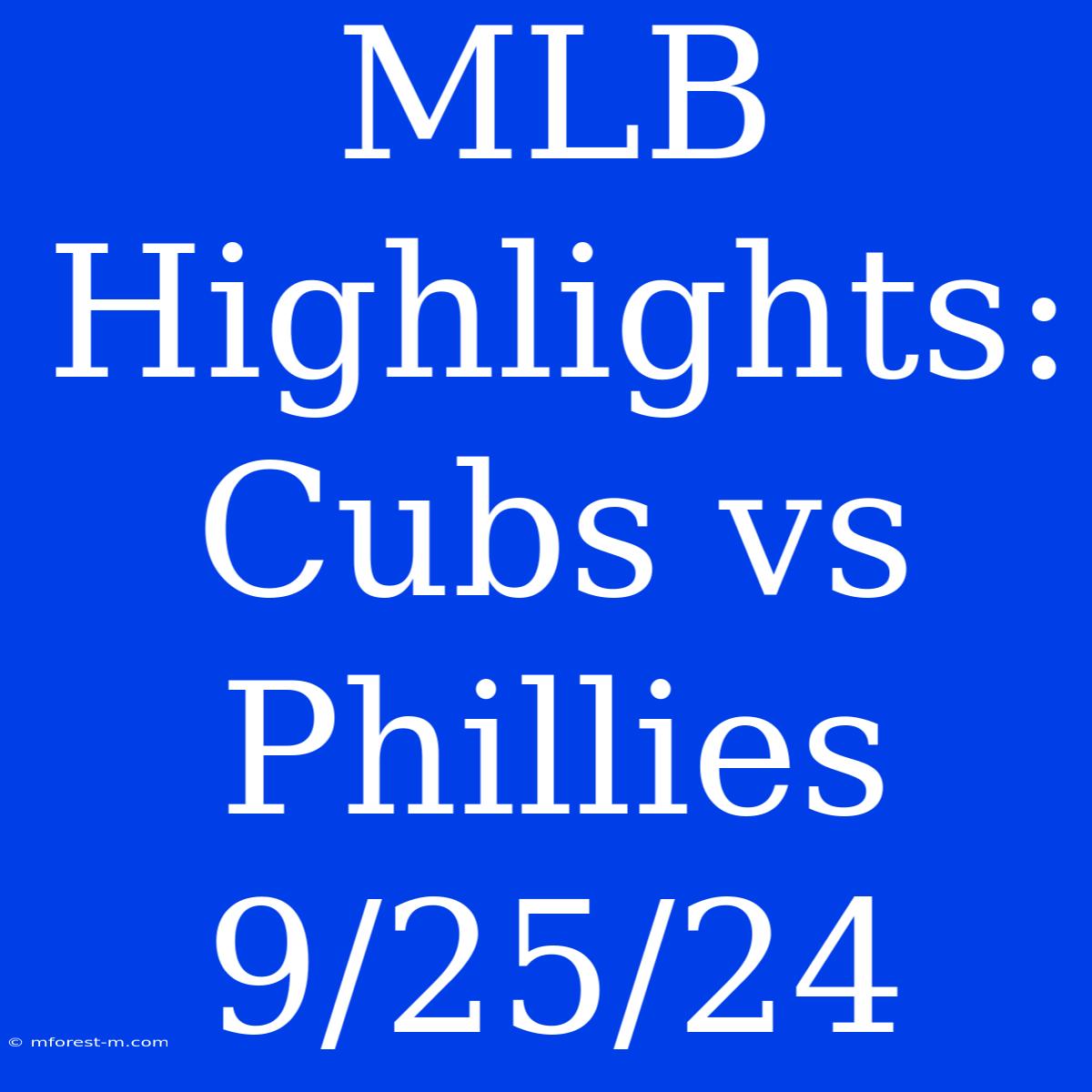 MLB Highlights: Cubs Vs Phillies 9/25/24