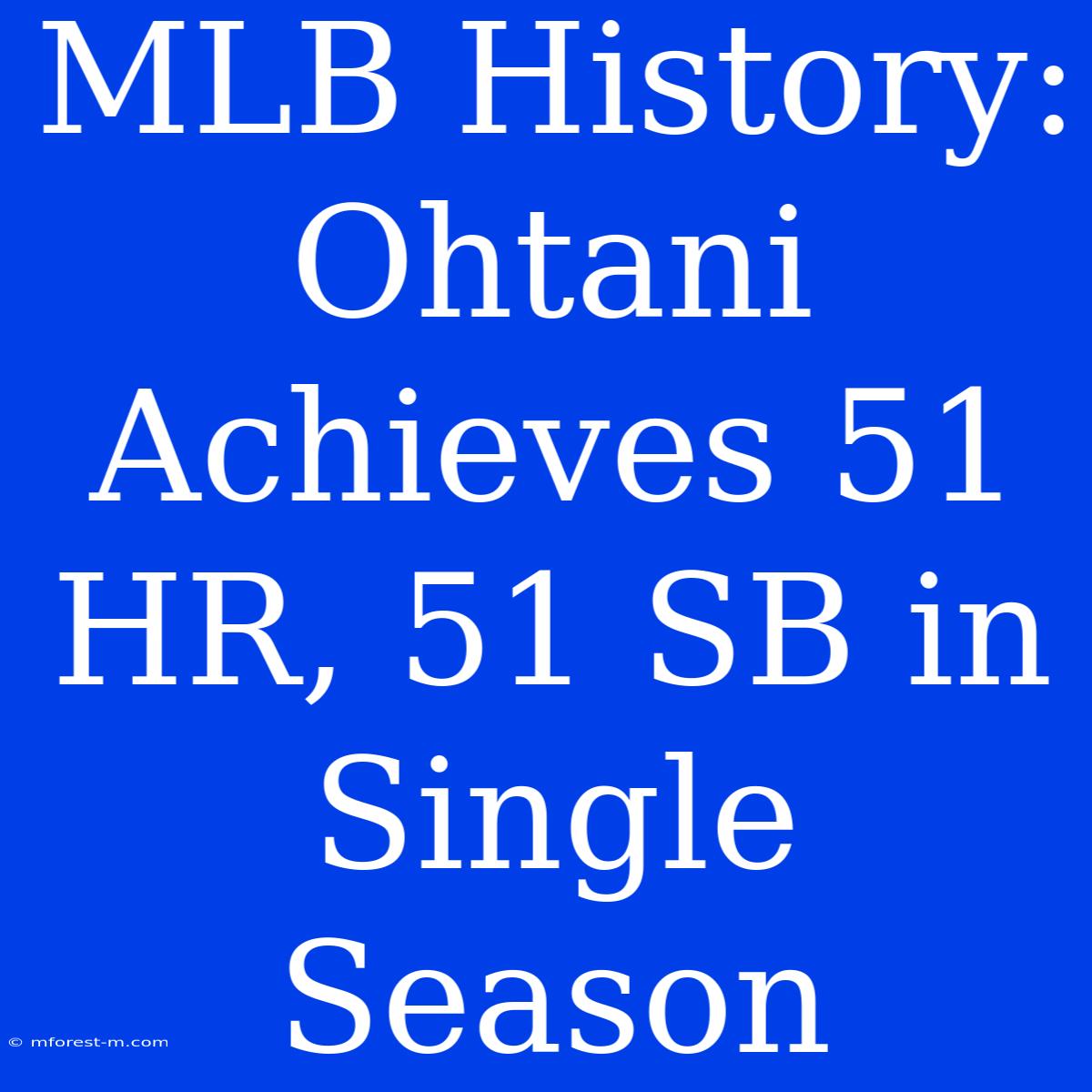 MLB History: Ohtani Achieves 51 HR, 51 SB In Single Season