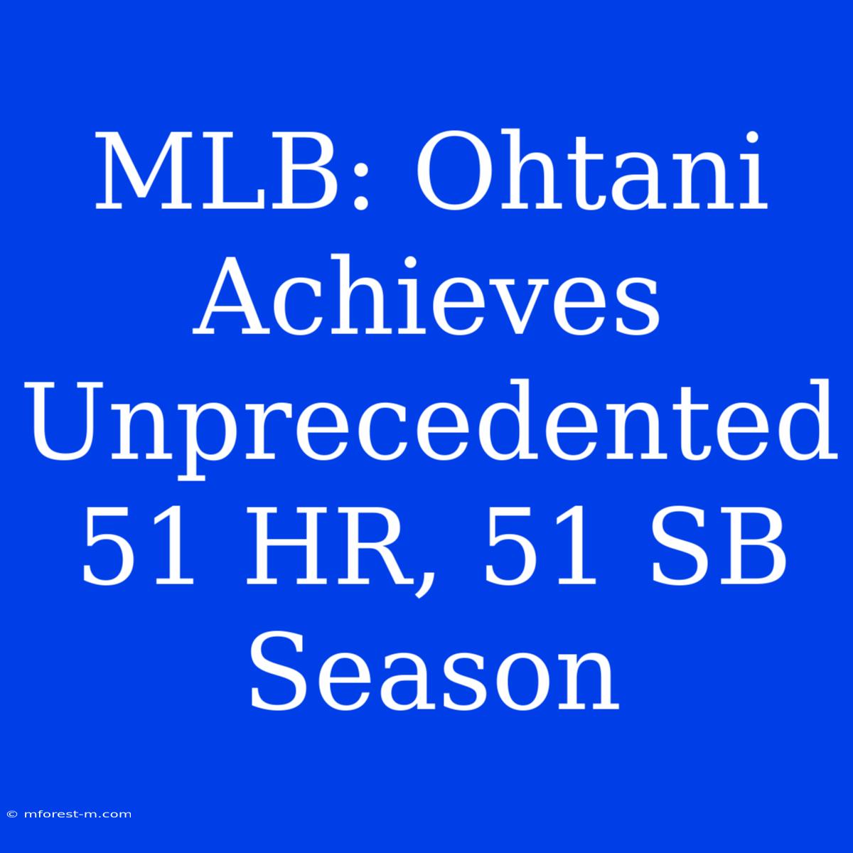 MLB: Ohtani Achieves Unprecedented 51 HR, 51 SB Season