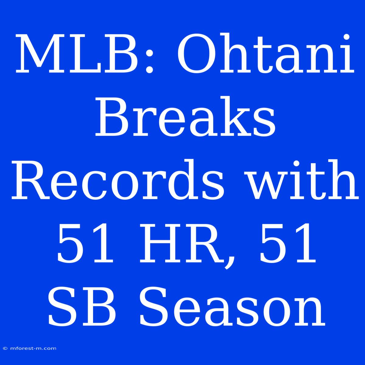 MLB: Ohtani Breaks Records With 51 HR, 51 SB Season