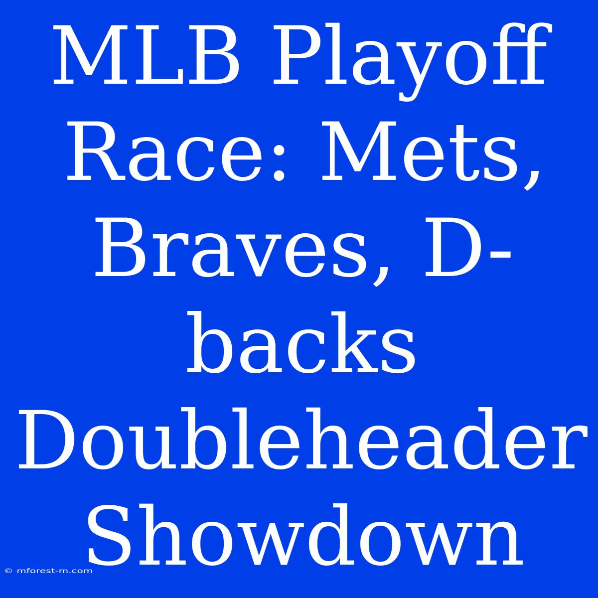 MLB Playoff Race: Mets, Braves, D-backs Doubleheader Showdown