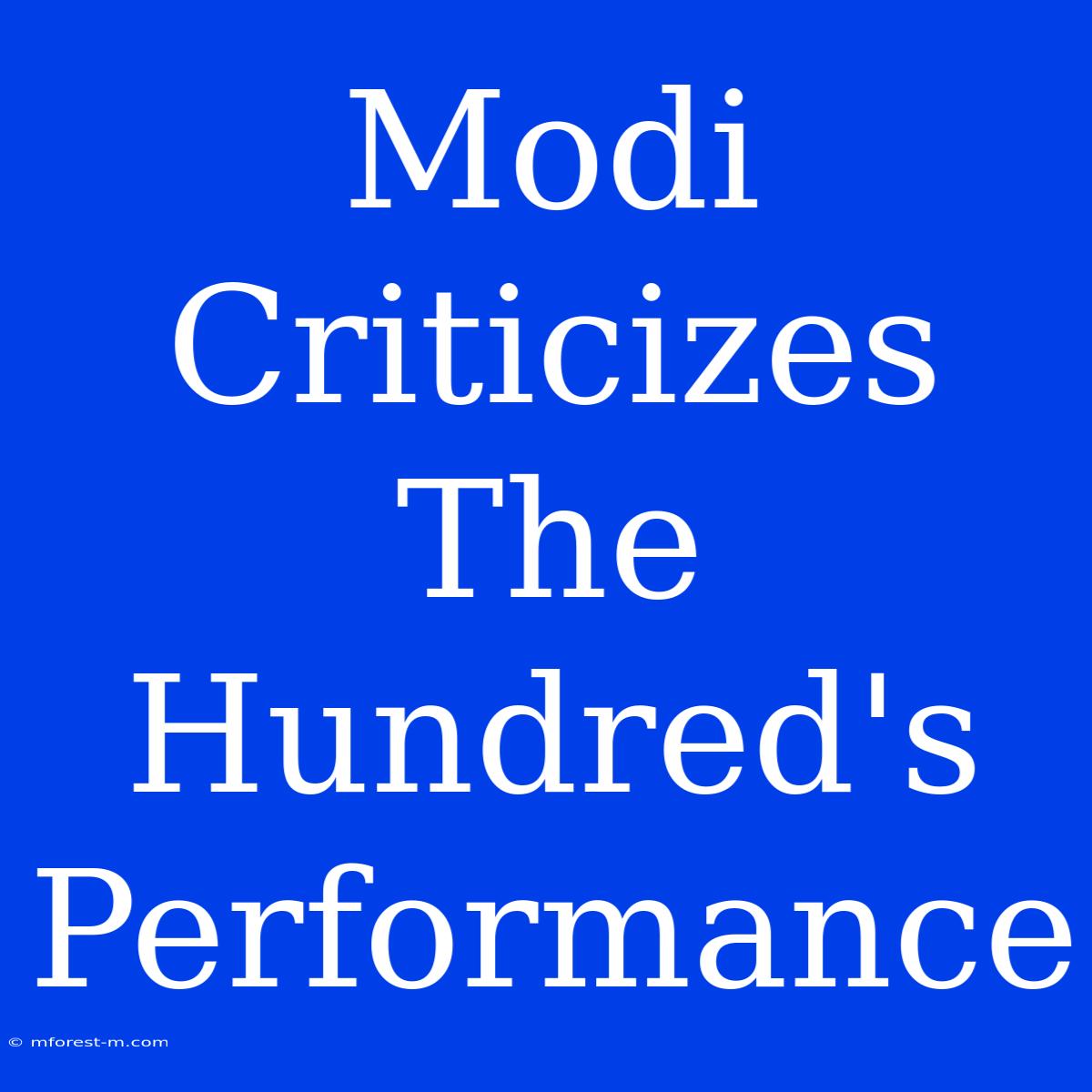 Modi Criticizes The Hundred's Performance