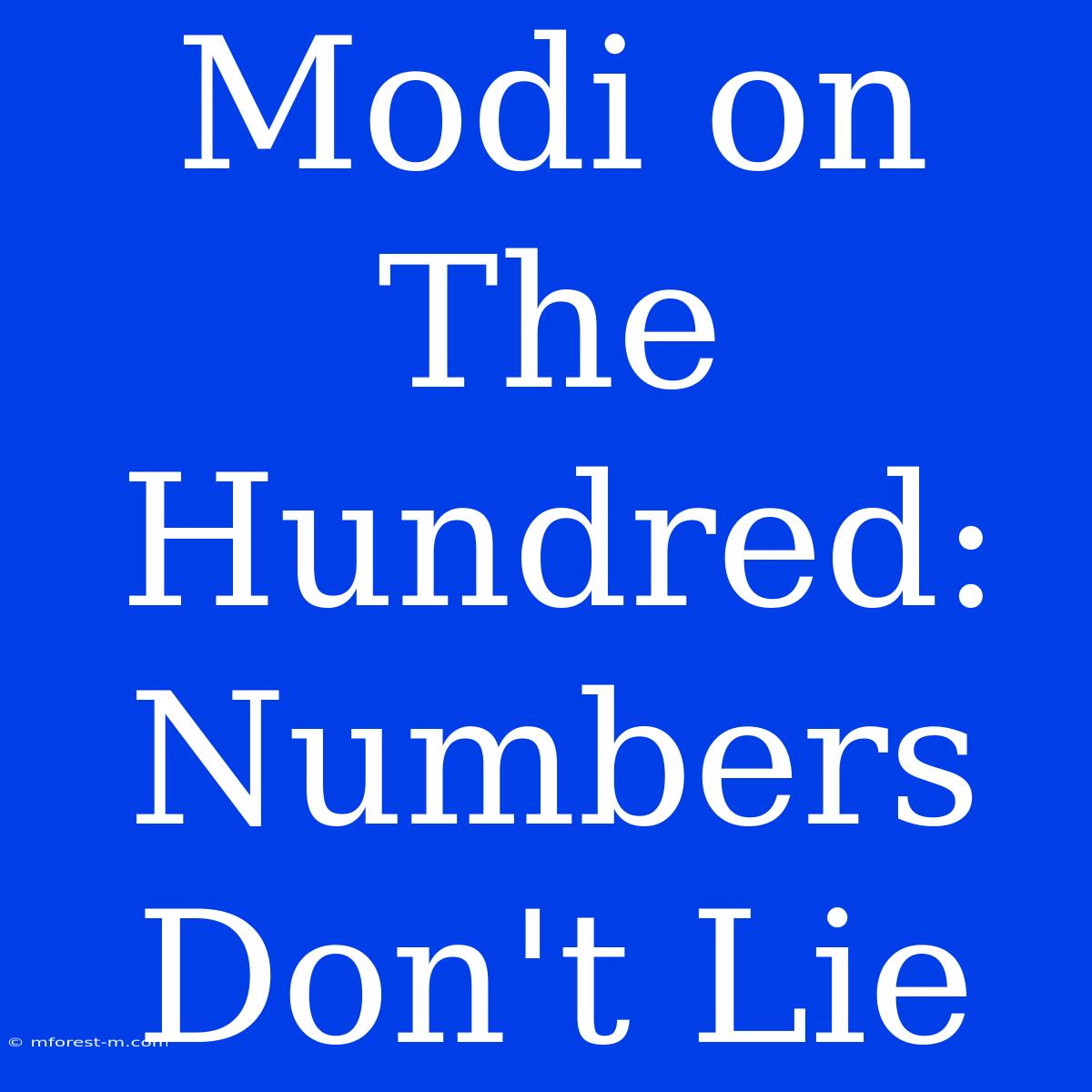 Modi On The Hundred: Numbers Don't Lie