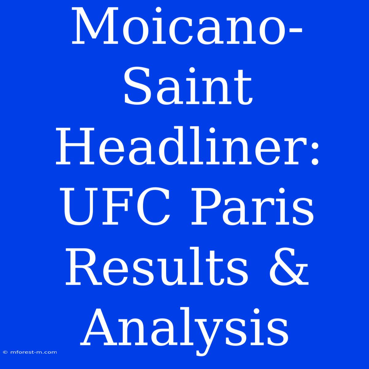 Moicano-Saint Headliner: UFC Paris Results & Analysis