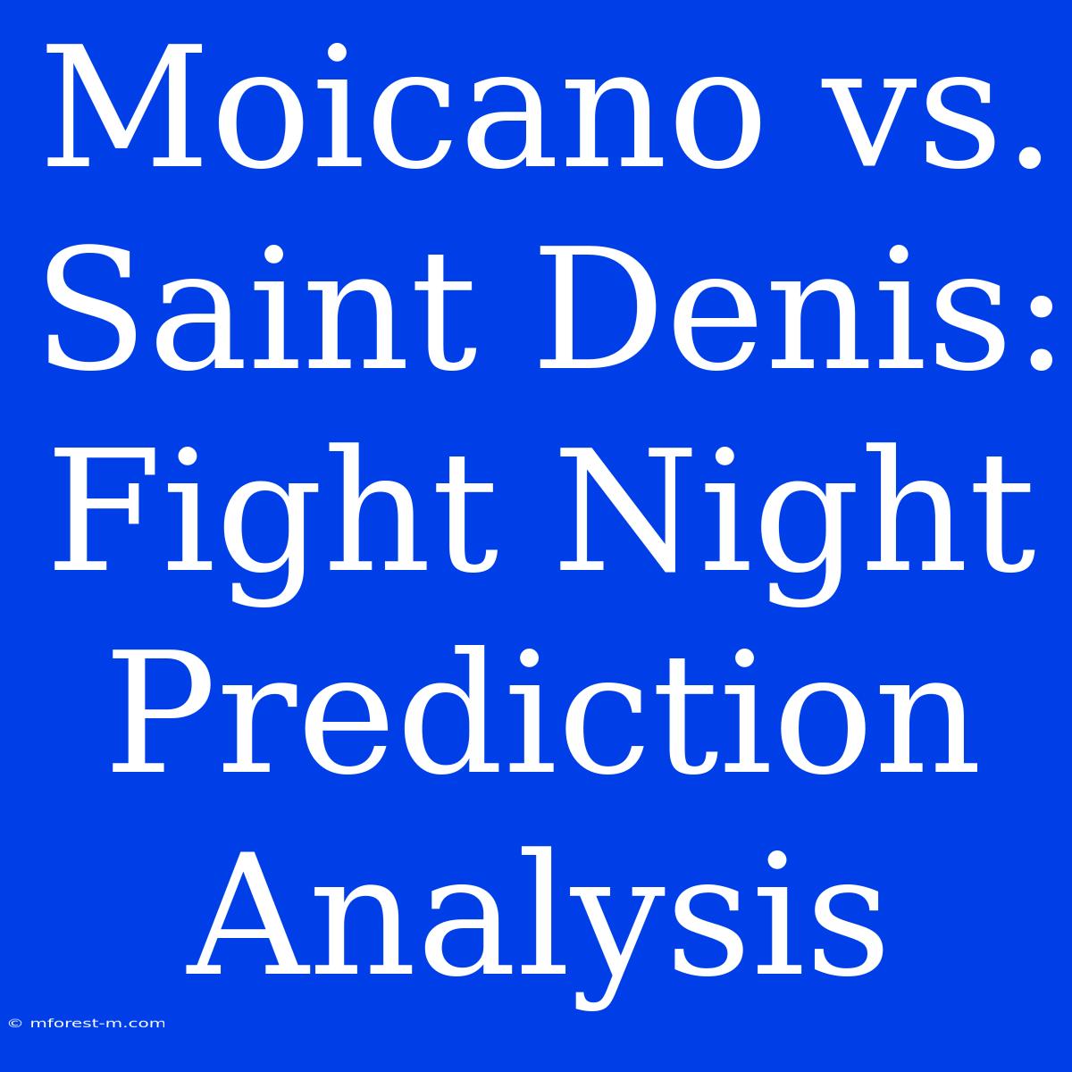 Moicano Vs. Saint Denis: Fight Night Prediction Analysis