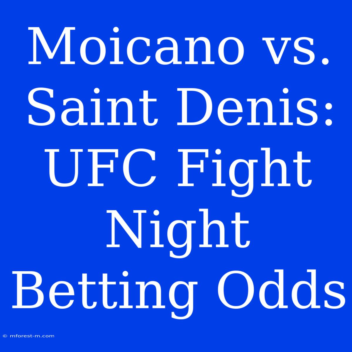 Moicano Vs. Saint Denis: UFC Fight Night Betting Odds