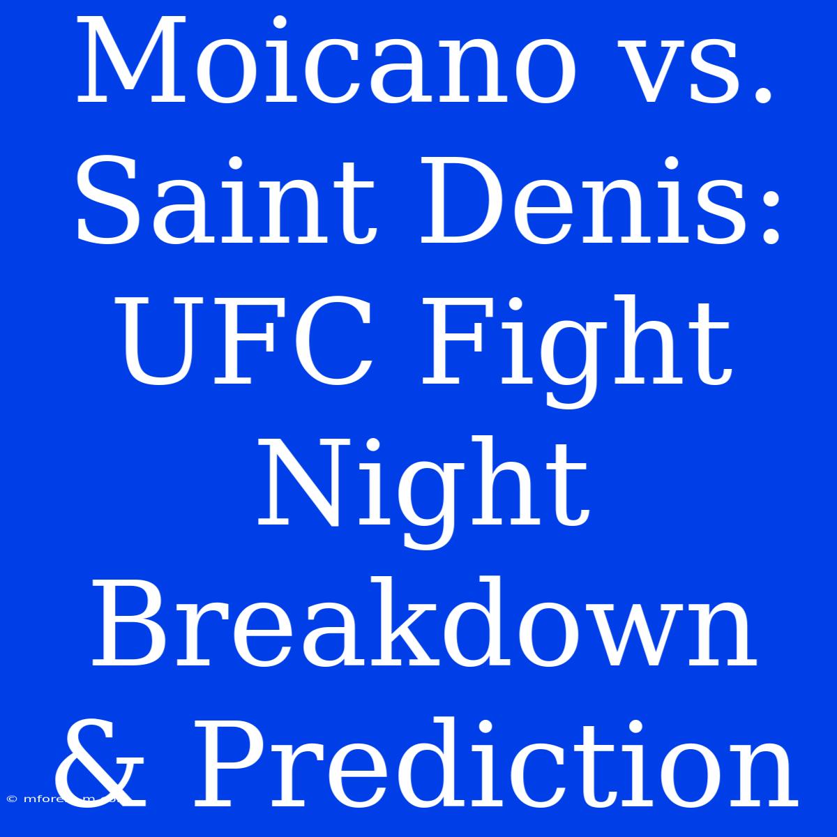 Moicano Vs. Saint Denis: UFC Fight Night Breakdown & Prediction