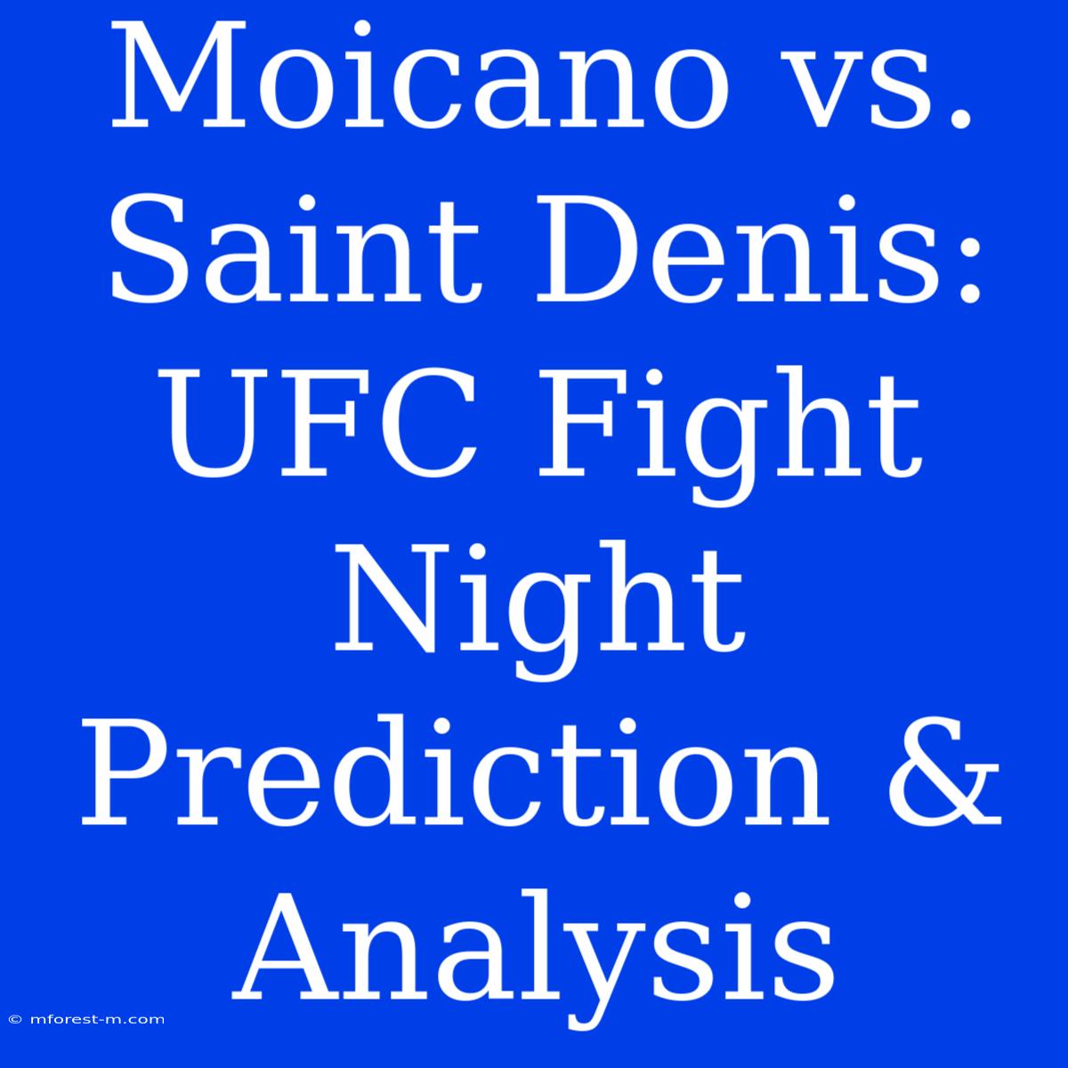 Moicano Vs. Saint Denis: UFC Fight Night Prediction & Analysis 