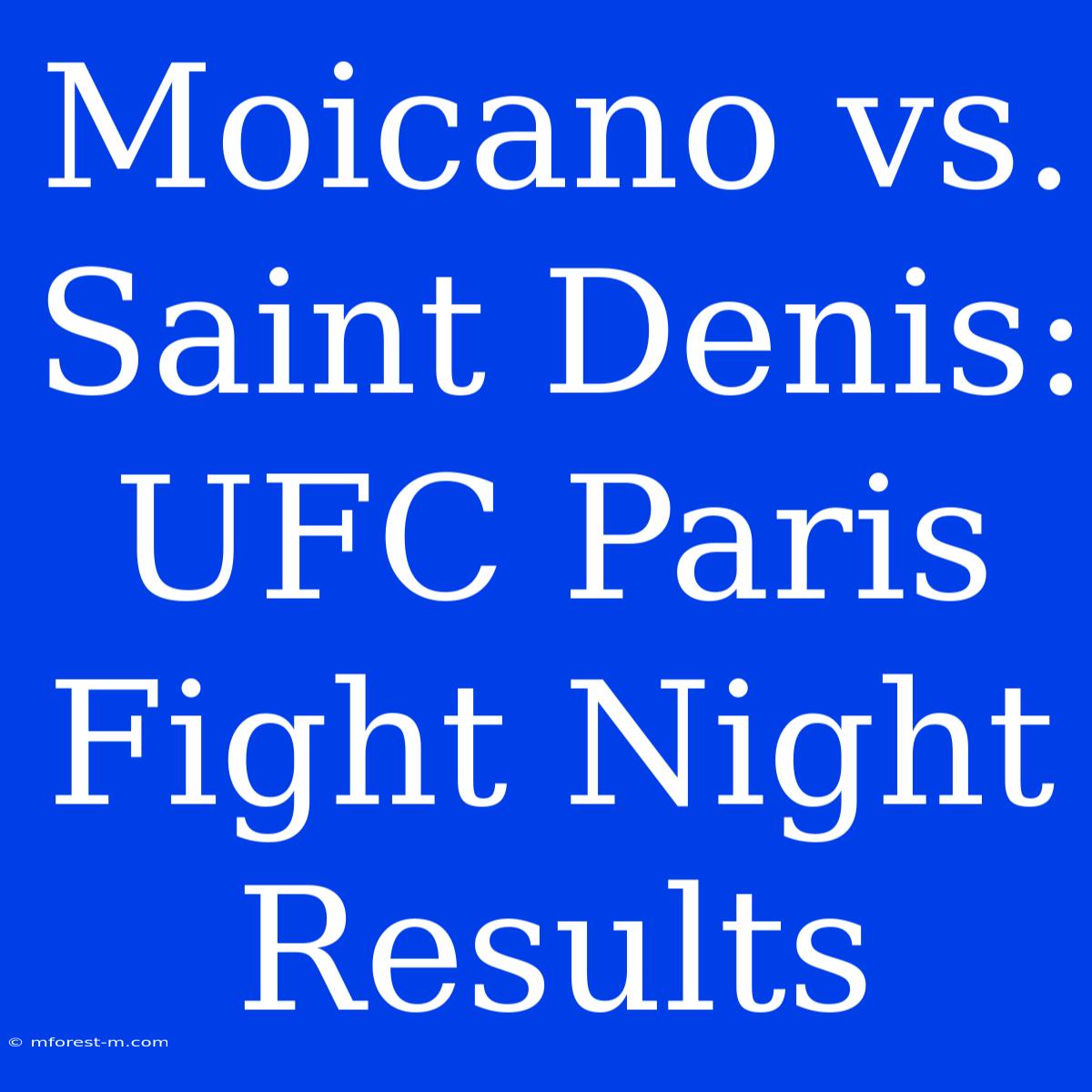 Moicano Vs. Saint Denis: UFC Paris Fight Night Results